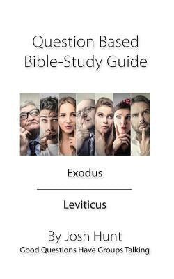 Question Based Bible Study Guide -- Exodus Leviticus: Good Questions Have Groups Talking Paperback Createspace Independent Publishing Platform