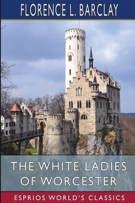 The White Ladies of Worcester (Esprios Classics): A Romance of the Twelfth Century Paperback Blurb