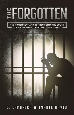 The Forgotten: The Punishment and Retribution in the South Carolina Department of Corrections Paperback Kang, LLC.
