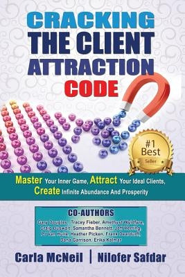 Cracking The Client Attraction Code: Master Your Inner Game, Attract Your Ideal Clients, Create Infinite Abundance And Prosperity Paperback Nilofer Safdar