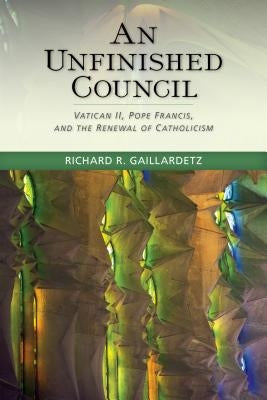Unfinished Council: Vatican II, Pope Francis, and the Renewal of Catholicism Paperback Michael Glazier Books