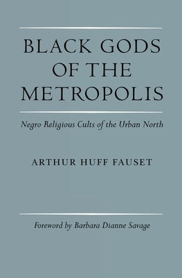 Black Gods of the Metropolis: Negro Religious Cults of the Urban North Paperback University of Pennsylvania Press