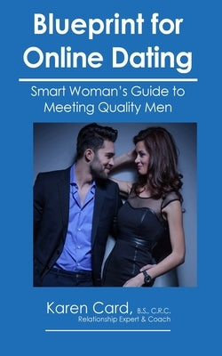 Blueprint for Online Dating: Smart Woman's Guide to Finding Quality Men by Card, Karen