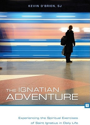 The Ignatian Adventure: Experiencing the Spiritual Exercises of Saint Ignatius in Daily Life Paperback Loyola Press