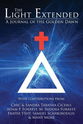 The Light Extended: A Journal of the Golden Dawn (Volume 1) by Cicero, Chic