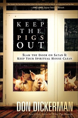 Keep the Pigs Out: How to Slam the Door Shut on Satan and His Demons and Keep Your Spiritual House Clean Paperback Charisma House