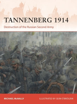 Tannenberg 1914: Destruction of the Russian Second Army Paperback Osprey Publishing (UK)