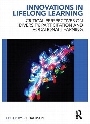 Innovations in Lifelong Learning: Critical Perspectives on Diversity, Participation and Vocational Learning Paperback Routledge