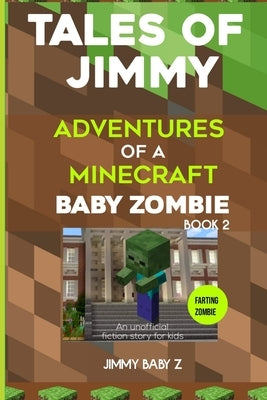 Tales of Jimmy: Farting Zombie: Adventures of a Minecraft Baby Zombie(An unofficial fiction story for kids) Book 2 Paperback Independently Published