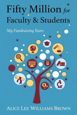 Fifty Million for Faculty and Students: My Fundraising Years by Brown, Alice Lee Williams