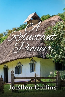 A Reluctant Pioneer by Collins, Joellen