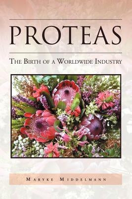 Proteas: The Birth of a Worldwide Industry Paperback Xlibris