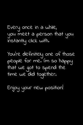 Every once in a while, you meet a person that you instantly click with. You're definitely one of those people for me.: Perfect goodbye gift to coworke Paperback Independently Published