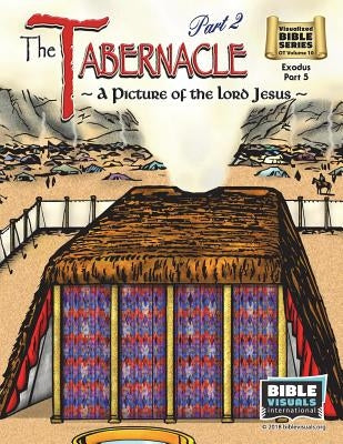 The Tabernacle Part 2, A Picture of the Lord Jesus: Old Testament Volume 10: Exodus Part 5 Paperback Bible Visuals International, Incorporated