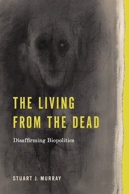 The Living from the Dead: Disaffirming Biopolitics Paperback Penn State University Press