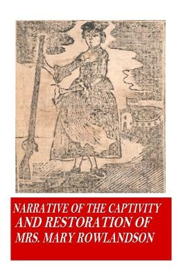 Narrative of the Captivity and Restoration of Mrs. Mary Rowlandson Paperback Createspace Independent Publishing Platform