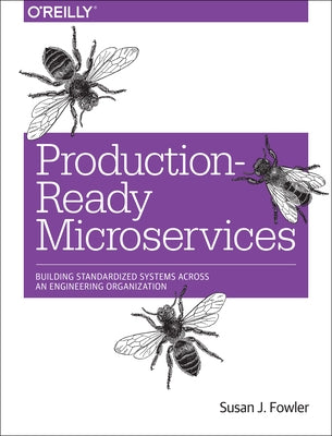 Production-Ready Microservices: Building Standardized Systems Across an Engineering Organization Paperback O'Reilly Media