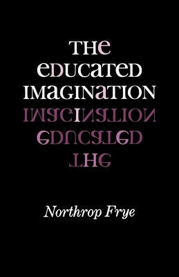 The Educated Imagination Paperback Indiana University Press (Ips)