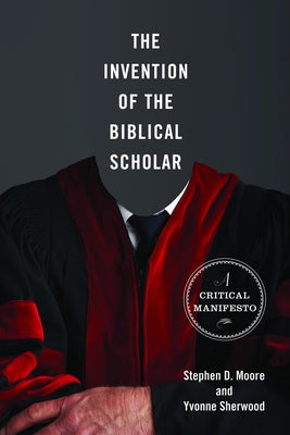 The Invention of the Biblical Scholar: A Critical Manifesto Paperback Augsburg Fortress Publishing