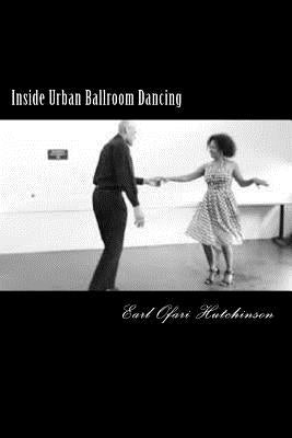 Inside Urban Ballroom Dancing Paperback Createspace Independent Publishing Platform