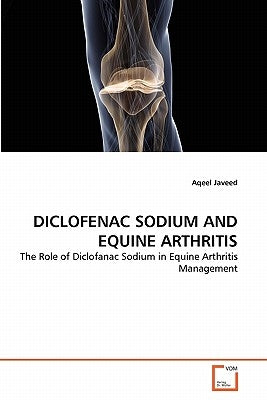 Diclofenac Sodium and Equine Arthritis Paperback VDM Verlag