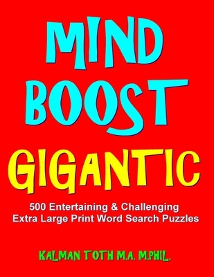Mind Boost Gigantic: 500 Entertaining & Challenging Extra Large Print Word Search Puzzles Paperback Independently Published