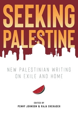 Seeking Palestine: New Palestinian Writing on Exile and Home Paperback Olive Branch Press
