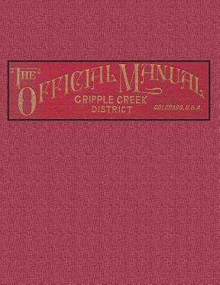 The Official Manual of the Cripple Creek District, Colorado Paperback Sylvanite Publishing