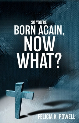 So You're Born Again, Now What? Paperback Xulon Press