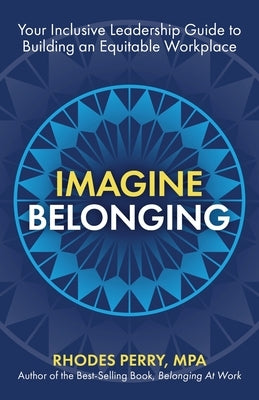 Imagine Belonging: Your Inclusive Leadership Guide to Building an Equitable Workplace Paperback Publish Your Purpose