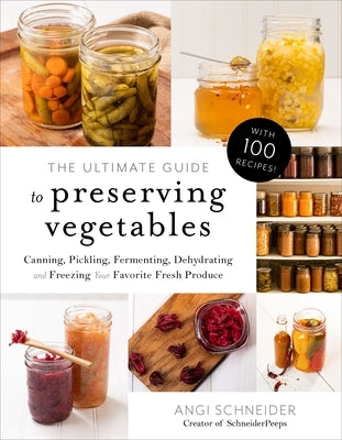 The Ultimate Guide to Preserving Vegetables: Canning, Pickling, Fermenting, Dehydrating and Freezing Your Favorite Fresh Produce Page Street Publishing