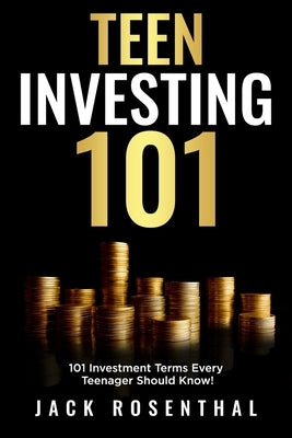 Teen Investing 101: 101 of the Most Important Financial Literacy Terms Paperback Independently Published