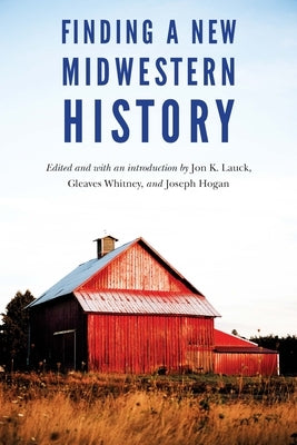 Finding a New Midwestern History Paperback University of Nebraska Press