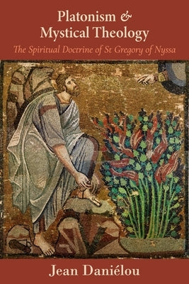 Platonism and Mystical Theology: The Spiritual Doctrine of St Gregory of Nyssa: The Spiritual Doctrine of St Gregory of Nyssa Paperback St. Vladimir's Seminary Press