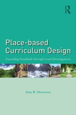 Place-based Curriculum Design: Exceeding Standards through Local Investigations Paperback Routledge