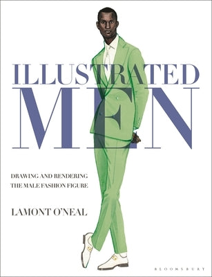 Illustrated Men: Drawing and Rendering the Male Fashion Figure Paperback Bloomsbury Visual Arts