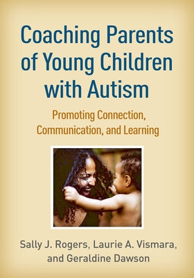 Coaching Parents of Young Children with Autism: Promoting Connection, Communication, and Learning Paperback Guilford Publications