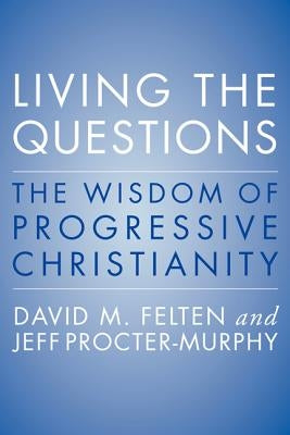 Living the Questions: The Wisdom of Progressive Christianity Paperback HarperOne