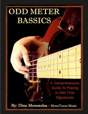 Odd Meter BASSics: A Comprehensive Guide To Playing Music In Odd Time Signatures Paperback Monotunes Music