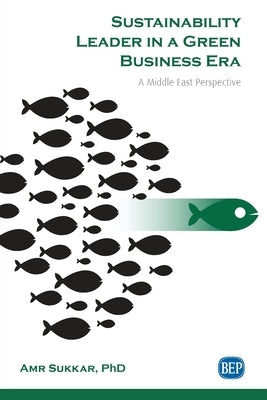 Sustainability Leader in a Green Business Era: A Middle East Perspective Paperback Business Expert Press