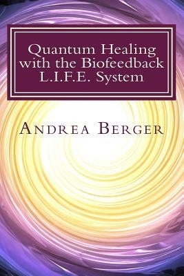 Quantum Healing with the Biofeedback L.I.F.E. System Paperback Createspace Independent Publishing Platform