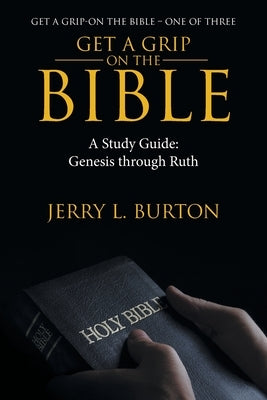 Get a Grip-On the Bible: A Study Guide: Genesis Through Ruth Paperback WestBow Press