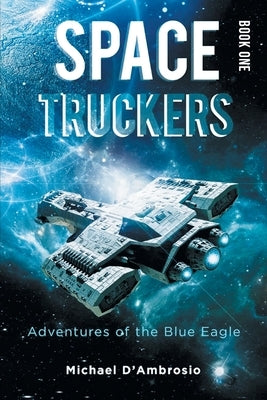 Space Truckers: Adventures of the Blue Eagle Paperback Quantum Discovery