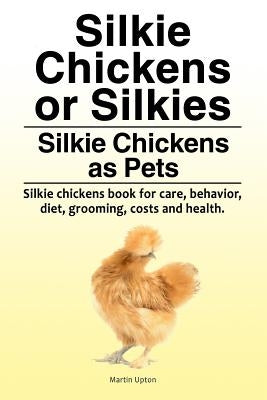 Silkie Chickens or Silkies. Silkie Chickens as Pets. Silkie chickens book for care, behavior, diet, grooming, costs and health. Paperback Pesa Publishing Silke Chickens