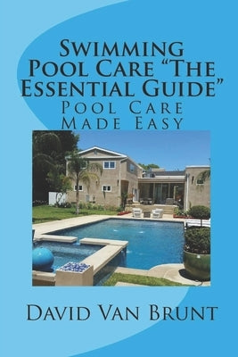 Swimming Pool Care The Essential Guide: Pool Care Made Easy Paperback Createspace Independent Publishing Platform