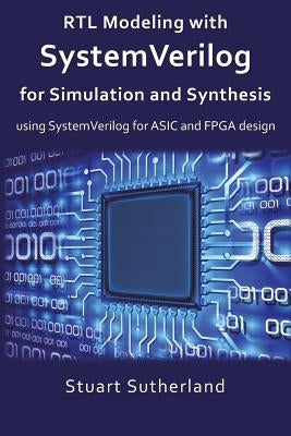 RTL Modeling with SystemVerilog for Simulation and Synthesis: Using SystemVerilog for ASIC and FPGA Design Createspace Independent Publishing Platform