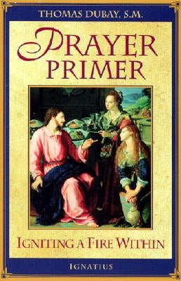 Prayer Primer: Igniting a Fire Within Paperback Ignatius Press