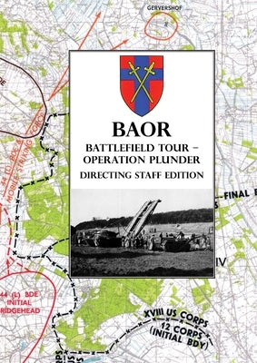 BAOR BATTLEFIELD TOUR - OPERATION PLUNDER - Directing Staff Edition Paperback Naval & Military Press