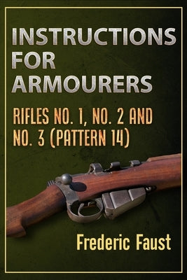Instructions for Armourers: Rifles No. 1, No.2 and No. 3 (Pattern 14) Paperback Middle Coast Publishing, Incorporated
