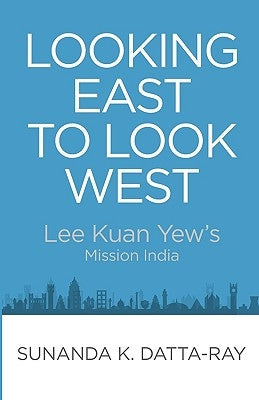 Looking East to Look West: Lee Kuan Yew's Mission India Paperback Iseas-Yusof Ishak Institute